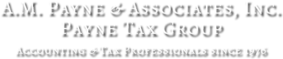 A.M. Payne & Associates, Inc. * Payne Tax Group